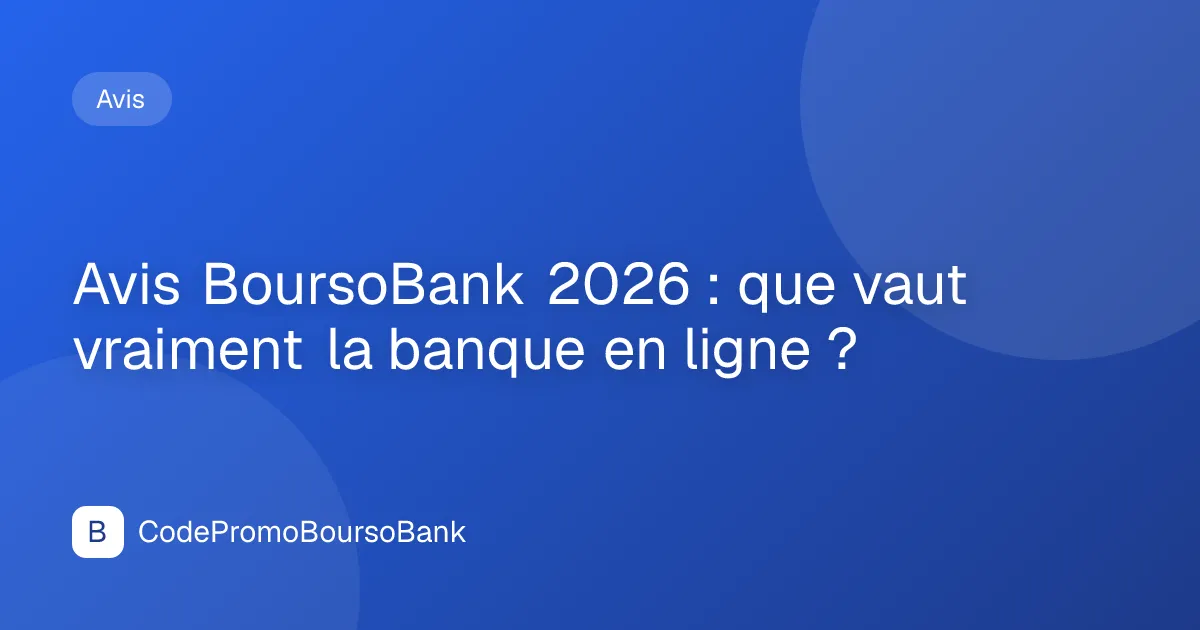 Avis BoursoBank 2026 : que vaut vraiment la banque en ligne ?